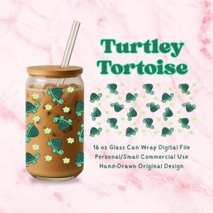 May include: A glass can-shaped tumbler with a bamboo lid and a clear straw. The tumbler is decorated with green turtles and flowers. The words "Turtley Tortoise" are in green. The text "16 oz Glass Can Wrap Digital File" is also visible.