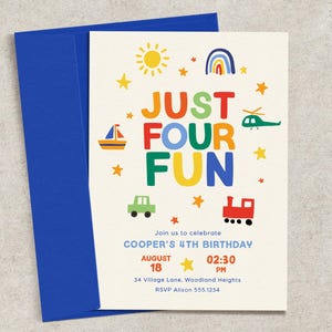 May include: A cream-coloured birthday invitation card with a blue envelope. The card features the text "JUST FOUR FUN" in colourful letters, surrounded by illustrations of a sun, rainbow, boat, helicopter, car, train, and stars. It includes event details for Cooper's 4th birthday on August 18 at 2:30 PM.