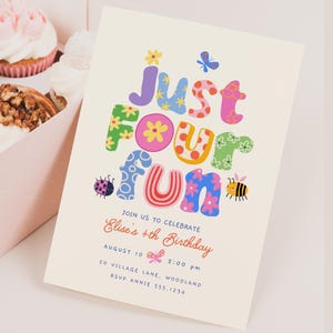 May include: A rectangular birthday invitation card with the colourful text Just Four Fun, featuring illustrations of a butterfly, ladybug, and bee. The card includes details for Elise's 4th birthday on August 10 at 2:00 pm at 20 Village Lane, Woodland.