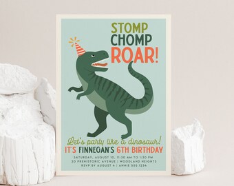 May include: A green dinosaur with a party hat on its head is on a blue background. The text "STOMP CHOMP ROAR!" is above the dinosaur. The text "Let's party like a dinosaur! It's Finnegan's 6th Birthday" is below the dinosaur. The text "Saturday, August 10, 11:30 AM to 1:30 PM" is below the text. The text "20 Prehistoric Avenue | Woodland Heights" is below the text. The text "RSVP by August 4 | Annie 555.1234" is below the text.