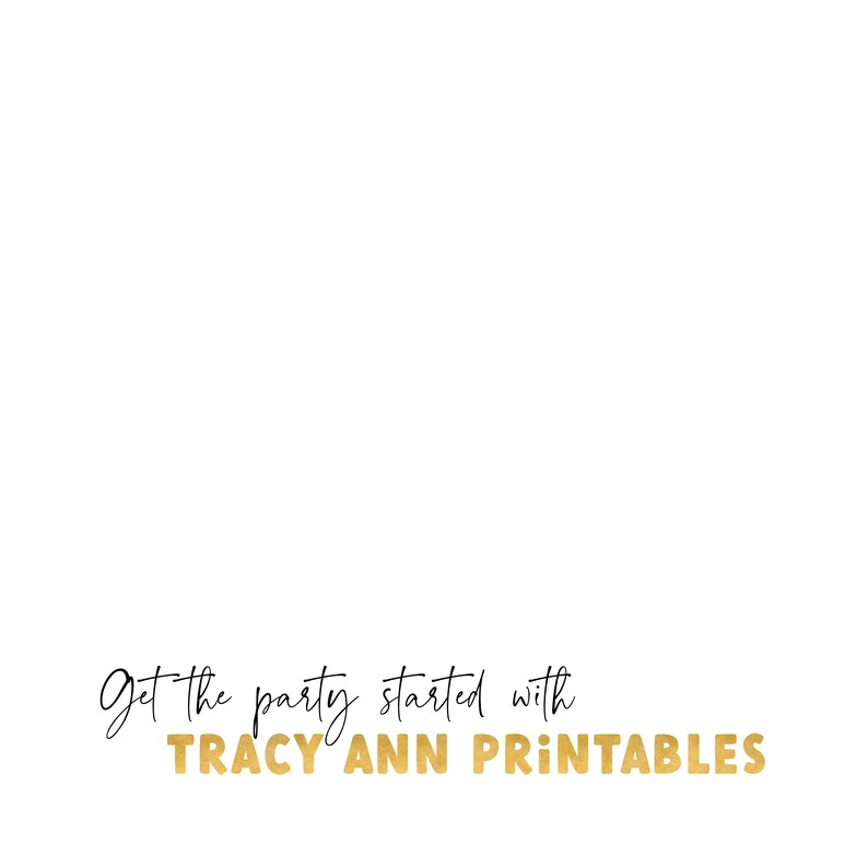 May include: Get the party started with Tracy Ann Printables, a gold text graphic on a white background.