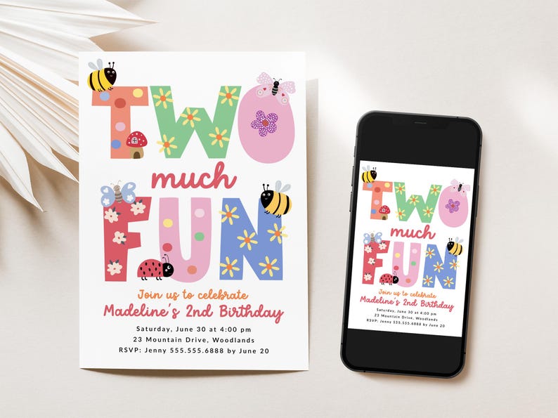 May include: A birthday invitation with the words "TWO much FUN" in colorful, whimsical letters. The design includes bees, butterflies, and ladybugs. A smartphone displays the same invitation. The invitation is for Madeline's 2nd birthday.