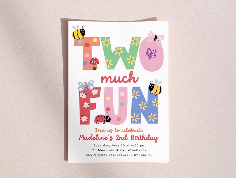 May include: A colorful birthday invitation with the words "TWO much FUN" in large, playful letters. The invitation includes the text "Join us to celebrate Madeline's 2nd Birthday" and event details, with illustrations of bees, butterflies, and a ladybug.