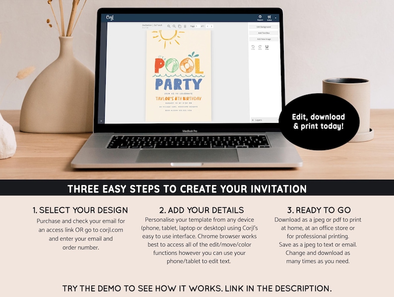 May include: A laptop screen displaying a colorful pool party invitation template with the text "Pool Party" and "Taylor's 4th Birthday". The screen is surrounded by a white frame with the text "Edit, download & print today!" in black. Below the laptop is a white background with three steps to create an invitation: "Select Your Design", "Add Your Details", and "Ready to Go".