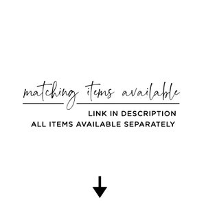 May include: White background with black text that reads "matching items available". Below the text is a line, followed by "LINK IN DESCRIPTION" and "ALL ITEMS AVAILABLE SEPARATELY". A black arrow points down.