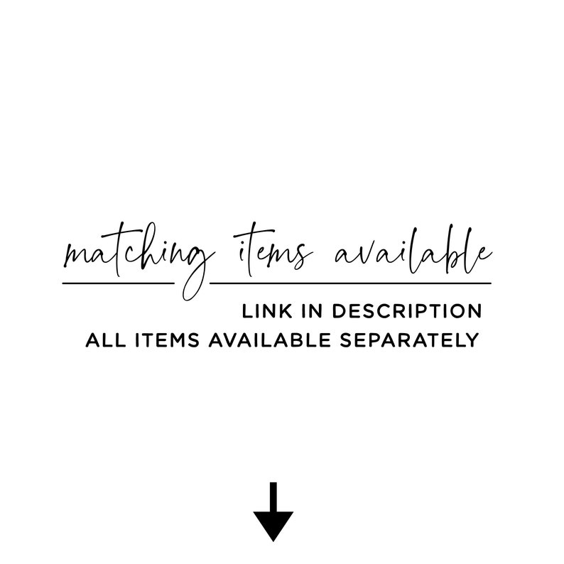 May include: White background with black text that reads "matching items available". Below the text is a line, followed by "LINK IN DESCRIPTION" and "ALL ITEMS AVAILABLE SEPARATELY". A black arrow points down.