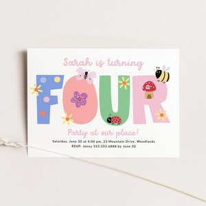 May include: A colorful birthday invitation for a girl turning four. The number four is spelled out in large, colorful letters with flowers and bugs on them. The text reads "Sarah is turning FOUR Party at our place! Saturday, June 30 at 4:00 pm, 23 Mountain Drive, Woodlands RSVP: Jenny 555.555.6888 by June 20"