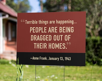 Political Yard Sign: Anne Frank Quote, immigration, anti-racist, progressive, resistance