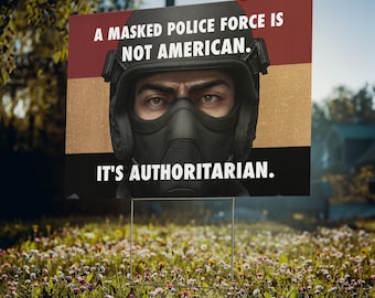 Political yard sign: Masked Police, anti-racist, civil rights, social justice, immigration reform, resistance