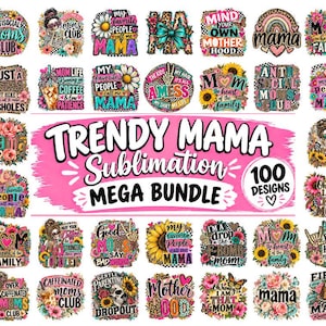 May include: A digital collection of 100 colorful sublimation designs featuring floral patterns, leopard prints, and various typography related to motherhood. The central text reads Trendy Mama Sublimation Mega Bundle 100 Designs on a pink background.