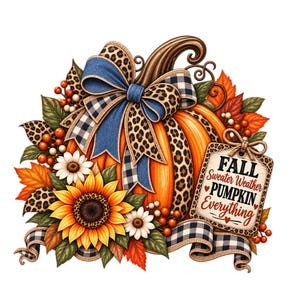 May include: An orange pumpkin decorated with a large blue and black plaid bow featuring leopard print accents, surrounded by sunflowers, autumn leaves, and berries. A rectangular tag hangs from the side with the text FALL Sweater Weather PUMPKIN Everything.