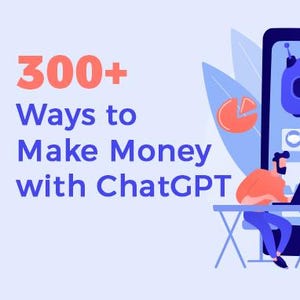 300 Ways To Make Money With ChatGPT