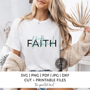 May include: White t-shirt with the word "FAITH" in black block letters, with the word "faith" in teal script overlaying the black letters. The shirt is part of a collection of SVG, PNG, PDF, JPG, and DXF cut and printable files.