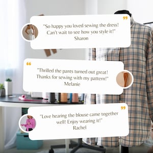 May include: Three customer testimonials on a light brown background with a quote bubble design. The text reads: "So happy you loved sewing the dress! Can't wait to see how you style it!" Sharon. "Thrilled the pants turned out great! Thanks for sewing with my pattern!" Melanie. "Love hearing the blouse came together well! Enjoy wearing it!" Rachel.