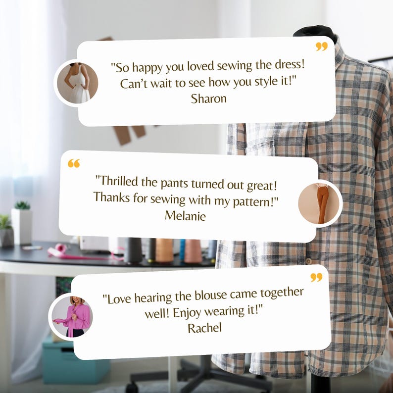 May include: Three customer testimonials on a light brown background with a quote bubble design. The text reads: "So happy you loved sewing the dress! Can't wait to see how you style it!" Sharon. "Thrilled the pants turned out great! Thanks for sewing with my pattern!" Melanie. "Love hearing the blouse came together well! Enjoy wearing it!" Rachel.