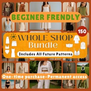 May include: An orange graphic with the text "BEGINER FRENDLY" and "WHOLE SHOP Bundle" with the number "150". The graphic also includes the text "Includes All Future Patterns" and "One-time purchase-Permanent access". The image contains various clothing items.