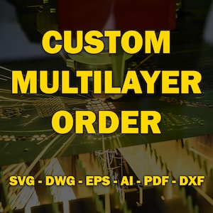 May include: Image with the text "CUSTOM MULTILAYER ORDER" in bold yellow letters. Below the text are the file formats: SVG, DWG, EPS, AI, PDF, and DXF in yellow. The background shows a laser cutting process.
