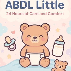 May include: A whimsical illustration with the text "A Day as an ABDL Little" and "24 Hours of Care and Comfort." It features a smiling teddy bear wearing a diaper, a pacifier, a baby bottle, and a smaller teddy bear, all in soft pastel colors.
