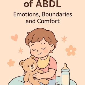 Może przedstawiać: Ilustracja przedstawiająca dziecko trzymające misia, z butelką w pobliżu. Obraz zawiera tekst "Safe Exploration of ABDL" oraz "Emotions, Boundaries and Comfort". Miękkie pastelowe kolory tworzą uspokajającą atmosferę.