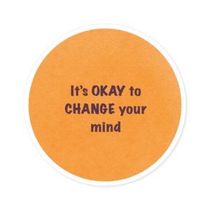 It&#39;s okay to change your mind - Motivational Round Sticker, Laptop Stickers, Journaling, Unique Gifts