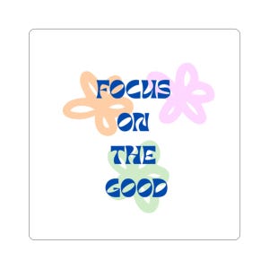Cheerful Inspirational Stickers - Focus on the Good, Positive Vibes, Laptop Decals, Journal Decor, Gift Ideas, Self-Care