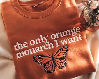 The Only Orange Monarch I Want Embroidered SweatShirt, Pro Democracy Shirt, Anti Authoritarianism, Anti Monarchy, Anti Trump Tee ResistShirt