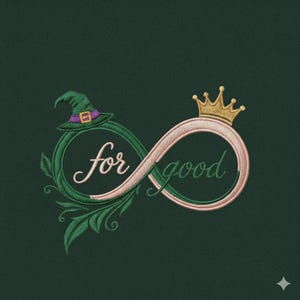 May include: An embroidered design on a dark green background. The design features an infinity symbol with a witch's hat and a crown. The words "for good" are written within the symbol in a cursive font. Green leaves and vines are also included.