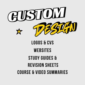 Peut inclure: Un service de conception graphique proposant des logos, des sites web, des guides d'étude, des feuilles de révision et des résumés de cours et de vidéos personnalisés. Le texte "CUSTOM DESIGN" est en gras, en lettres noires avec une étoile jaune à gauche. Le texte "LOGOS & CVS", "WEBSITES", "STUDY GUIDES & REVISION SHEETS", et "COURSE & VIDEO SUMMARIES" est en lettres noires.