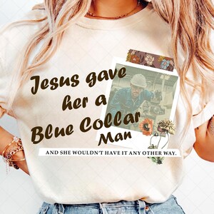 Jesus Gave Her A Blue Collar Man Sublimation Design, Christan Png, Bible Viber Png, Jesus Png File, Digital File Donwload