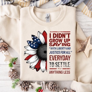 I Didn’t Grow Up Saying With Liberty & Justice For All Every Day To Settle For Anything Less T Shirt Png