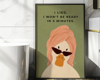 Funny Duck Bathroom Wall Art – I Lied I Won't Be Ready in 5 Minutes Print