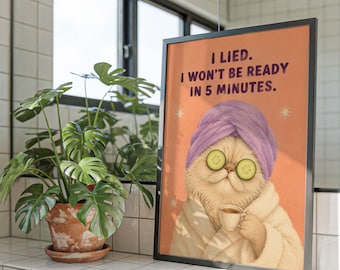 Funny Cat Bathroom Poster – I Lied I Won't Be Ready in 5 Minutes Print