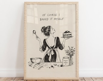 Funny Baking Wall Art, “Of Course I Baked It Myself” Poster or Canvas