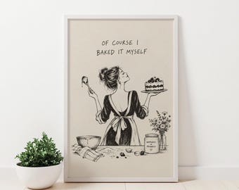 Funny Baking Wall Art, “Of Course I Baked It Myself” Poster or Canvas
