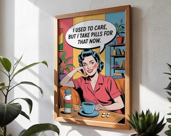 Funny Retro Pop Art Poster | I Used to Care But I Take Pills Now | Vintage Humor Wall Art
