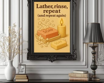 Funny Bathroom Soap Poster - “Lather, Rinse, Repeat (and repeat again)” - Quirky Wall Art - Retro Candle & Bubbles Bath Print