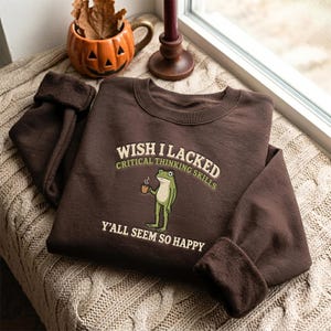 Embroidered Frog Sweatshirt, Sarcastic Overthinker Quote Shirt, Overthinker Gift, Frog Meme Sweatshirt