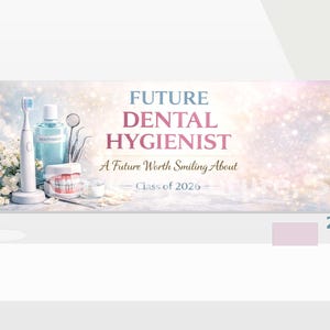 May include: A banner with the words "FUTURE DENTAL HYGIENIST" in blue and pink, with dental tools and a toothbrush. The banner also includes the text "A Future Worth Smiling About" and "Class of 2026".