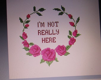 I'm Not Really Here Cross Stitch Pattern