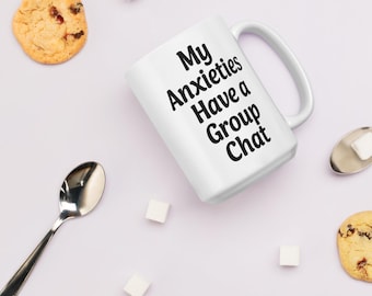 My Anxieties Have a Group Chat Mug, Funny Anxiety Gift, Mug for Overthinkers, Mental Health Humor, Coffee Cup Gift