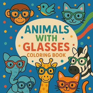 May include: A coloring book cover featuring various animals wearing glasses. The title is "Animals with Glasses: Coloring Book". The animals include a monkey, a cat, a giraffe, a zebra, an elephant, and a bird.