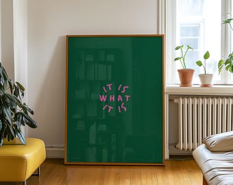 It Is What It Is Poster | Cool slogan poster in green & pink | Statement for relaxed vibes