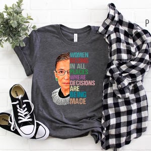 Women Belong In All Places Where Decisions are Being Made, Ruth Bader Ginsburg Shirt, Girl Power Shirt, Girl Power T-shirt, Feminist Shirt