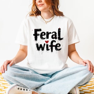 Feral Wife T-Shirt: Funny Graphic Tee, Wild Wife Gift, Comfort Colors