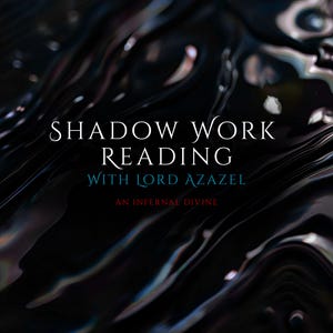 May include: Dark, abstract background with swirling, glossy textures. The text "SHADOW WORK READING" is displayed in white, with "With LORD AZAZEL" in teal and "AN INFERNAL DIVINE" in red, creating a mystical aesthetic.