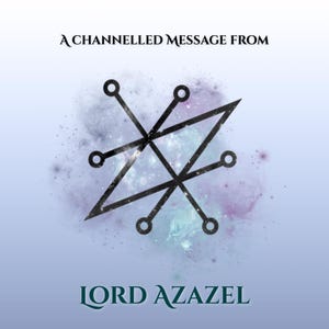 Channelled Message from Lord Azazel
