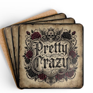 May include: Set of four square coasters with a vintage design. Each coaster features the words "Pretty Crazy" in ornate lettering, surrounded by roses, a skull, and decorative flourishes. The coasters have a cork backing.