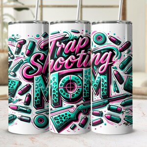 May include: Three white stainless steel tumblers with a colorful graphic design. The design features the words "Trap Shooting Mom" in pink and teal lettering with a target and other hunting-related imagery.