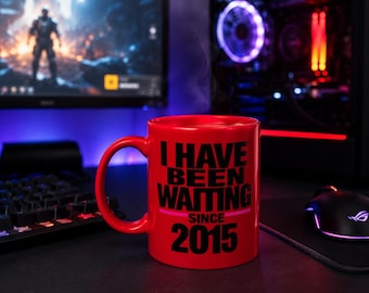 I Have Been Waiting Since 2015 Mug, Funny Gamer Mug, Sarcastic Video Game Fan Gift, Long Awaited Release Mug, Funny Gift for Gamer