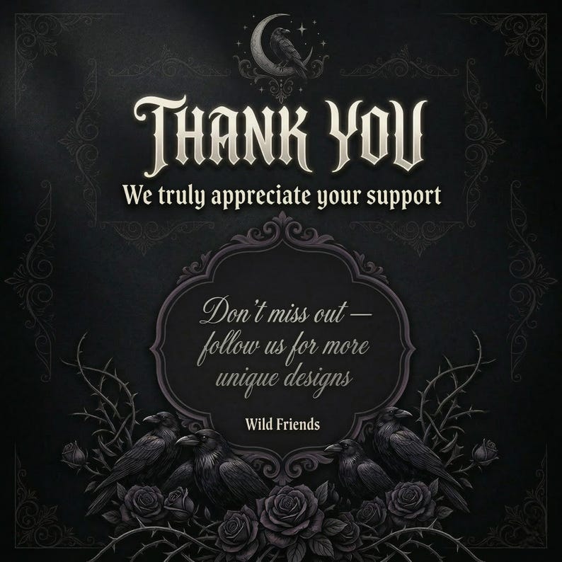 May include: Dark, gothic-themed graphic with the words "THANK YOU" in ornate lettering. The image includes a crescent moon with a raven, roses, and the text "We truly appreciate your support" and "Don't miss out - follow us for more unique designs."